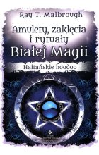 Amulety zaklęcia i rytuały Białej Magii