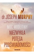 Moc modlitwy. Niezwykła potęga podświadomości 