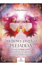 Duchowy przekaz Plejadian. Jak przejść do piątego wymiaru, by podnieść swoje wibracje i rozwinąć duchową świadomość, wykorzystując techniki channelingu 