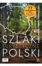 Szlaki turystyczne Polski. 77 najciekawszych tras pieszych, rowerowych, wodnych, kolejowych i tematycznych