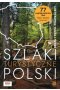 Szlaki turystyczne Polski. 77 najciekawszych tras pieszych, rowerowych, wodnych, kolejowych i tematycznych