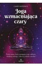 Joga wzmacniająca czary. Proste asany, które spotęgują twoje zaklęcia, zwiększą intuicję i ułatwią podróże astralne 