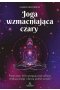 Joga wzmacniająca czary. Proste asany, które spotęgują twoje zaklęcia, zwiększą intuicję i ułatwią podróże astralne 
