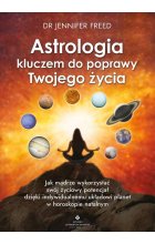 Astrologia kluczem do poprawy Twojego życia. Jak mądrze wykorzystać swój życiowy potencjał dzięki indywidualnemu układowi planet w horoskopie natalnym 