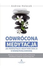 Odwrócona medytacja jak przekształcić negatywne emocje w wewnętrzną harmonię