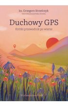 Duchowy GPS Krótki przewodnik po wierze