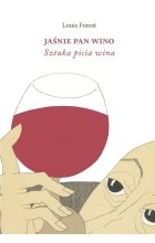 Jaśnie Pan Wino. Sztuka picia wina