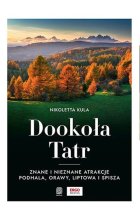 Dookoła Tatr. Znane i nieznane atrakcje Podhala, Orawy, Liptowa i Spisza