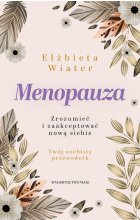 Menopauza Zrozumieć i zaakceptować nową siebie