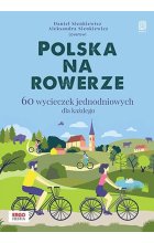 Polska na rowerze 60 wycieczek jednodniowych dla każdego
