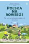 Polska na rowerze 60 wycieczek jednodniowych dla każdego