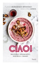 Ciao! Włoskie opowieści, miejsca i smaki 