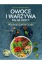 Owoce i warzywa pełne mocy. Polskie superfoods 