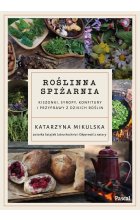 Roślinna spiżarnia Kiszonki, syropy, konfitury i przyprawy z dzikich roślin