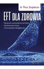 Eft dla zdrowia sprawdzona naukowo technika eliminowania stresu i chronicznych dolegliwości 