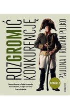 RozGROMić konkurencję. Sprawdzone w boju strategie dowodzenia, motywowania i zwyciężania. Wydanie 3