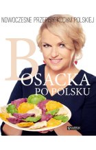 Bosacka po polsku Nowoczesne przepisy kuchni polskiej