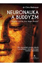 Neuronauka a buddyzm. Realne życie czy jego iluzja? Jak zrozumieć pracę umysłu i przełamać nasze życiowe bariery mentalne 