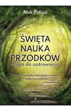 Święta nauka przodków droga do uzdrowienia pierwotne rytuały szamańskie praktyki i medycyna ludowa 