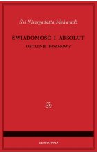 Świadomość i Absolut. Ostatnie rozmowy 