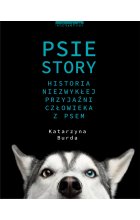 Psie story. Historia niezwykłej przyjaźni człowieka z psem 