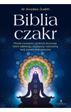 Biblia czakr. Proste ćwiczenia i praktyki duchowe, które odblokują, oczyszczą i wzmocnią twój system energetyczny 