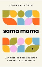 Sama mama. Jak przejść przez rozwód i szczęśliwie żyć dalej w.2