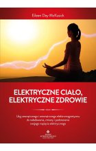 Elektryczne ciało, elektryczne zdrowie. Jak oczyścić, zrównoważyć i uzdrowić energię biopola z wykorzystaniem świadomości i technik oddechowych oraz kamertonu 