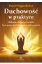 Duchowość w praktyce medytacje afirmacje ćwiczenia które wprowadzą twoje życie na wyższy poziom 