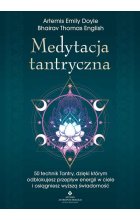 Medytacja tantryczna. 50 technik Tantry, dzięki którym odblokujesz przepływ energii w ciele i osiągniesz wyższą świadomość 