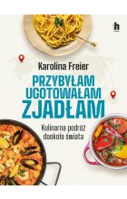 Przybyłam, ugotowałam, zjadłam. Kulinarna podróż dookoła świata