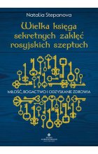 Wielka księga sekretnych zaklęć rosyjskich szeptuch. Miłość, bogactwo i odzyskanie zdrowia wyd. 2023 