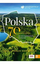 Polska 70 pomysłów na niezapomniany weekend