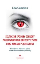 Skuteczne sposoby ochrony przed wampirami energetycznymi oraz atakami psychicznymi. Prawidłowe stawianie granic oraz budowanie zdrowych relacji 