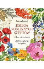 Księga roślinnych szeptów. Elementarz duszy. Rośliny, rytuały, opowieści