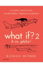 What If? 2. A co gdyby? Naukowe odpowiedzi na absurdalne i hipotetyczne pytania 