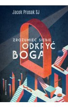 Zrozumieć siebie, odkryć Boga 
