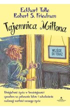 Tajemnica Miltona. Umiejętność życia w teraźniejszości sposobem na pokonanie lęków i odnalezienie radosnej wartości naszego życia 
