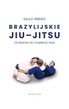 Brazylijskie Jiu-Jitsu. Od białego do czarnego pasa 
