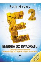 Energia do kwadratu. Dziewięć eksperymentów udowadniających wpływ umysłu na materię wyd. 2021 