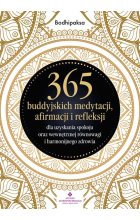 365 buddyjskich medytacji, afirmacji i refleksji dla uzyskania spokoju oraz wewnętrznej równowagi i harmonijnego zdrowia 