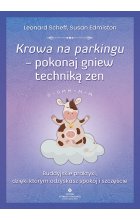 Krowa na parkingu - pokonaj gniew techniką zen. Buddyjskie praktyki, dzięki którym odzyskasz spokój i szczęście 