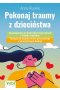 Pokonaj traumy z dzieciństwa