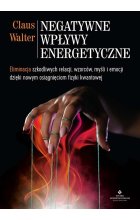 Negatywne wpływy energetyczne. Eliminacja szkodliwych relacji, wzorców, myśli i emocji dzięki nowym osiągnięciom fizyki kwantowej 