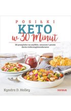 Posiłki keto w 30 minut. 50 przepisów na szybkie, smaczne i proste dania niskowęglowodanowe