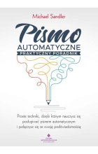 Pismo automatyczne praktyczny poradnik. Proste techniki, dzięki którym nauczysz się posługiwać pismem automatycznym i połączysz się ze swoją podświadomością 