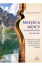 Miejsca mocy – z wahadełkiem na szlaku. Poznaj magiczną energię drzew i czerp zdrowie z leczniczych źródeł 
