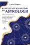 Kompletny przewodnik po astrologii. Odkryj, jak interpretować horoskop urodzeniowy, znaki Zodiaku i wpływ planet, by osiągnąć najwyższy potencjał w związkach i karierze 