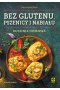 Bez glutenu, pszenicy i nabiału. Kuchnia domowa wyd. 3 