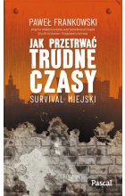 Jak przetrwać trudne czasy. Survival miejski 